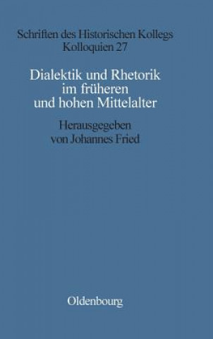 Kniha Dialektik und Rhetorik im fruhen und hohen Mittelalter Johannes Fried