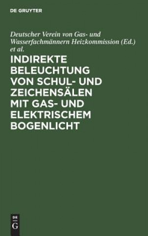 Carte Indirekte Beleuchtung Von Schul- Und Zeichensalen Mit Gas- Und Elektrischem Bogenlicht Deutscher Verein von Gas- und Wasserfachmännern Heizkommission