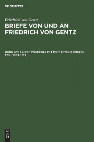 Carte Schriftwechsel Mit Metternich. Erster Teil: 1803-1819 Friedrich Von Gentz