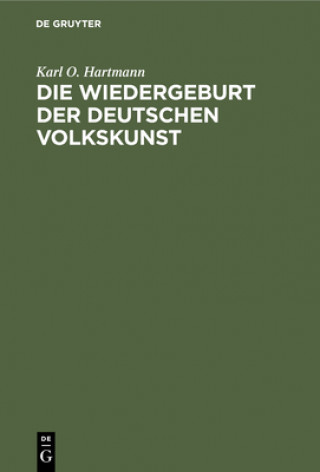 Kniha Die Wiedergeburt der deutschen Volkskunst Karl O. Hartmann