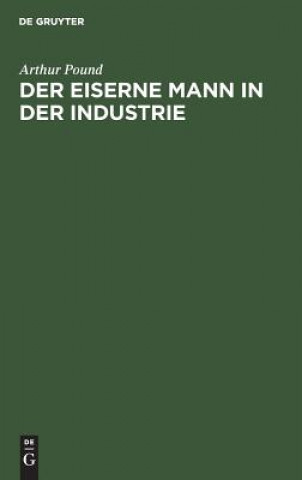 Knjiga Der Eiserne Mann in Der Industrie Arthur Pound