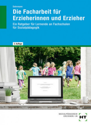 Książka Die Facharbeit für Erzieherinnen und Erzieher Wolfgang Dohrmann