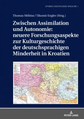 Carte Zwischen Assimilation Und Autonomie: Neuere Forschungsaspekte Zur Kulturgeschichte Der Deutschsprachigen Minderheit in Kroatien Tihomir Engler