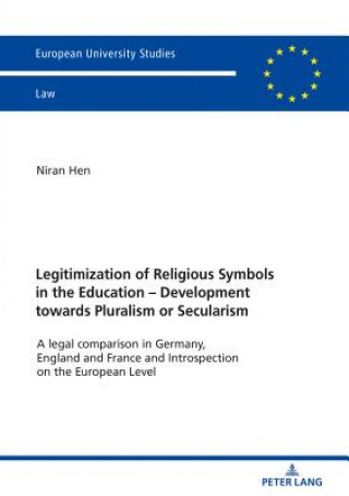 Kniha Legitimization of Religious Symbols in the Education - Development towards Pluralism or Secularism Niran Hen