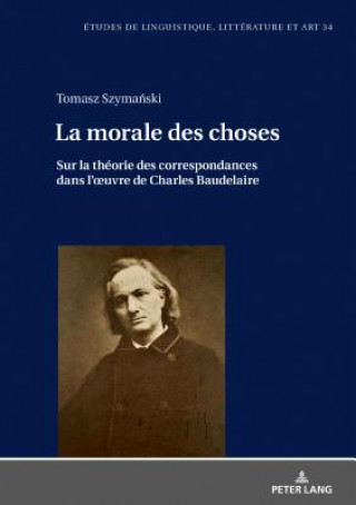 Kniha morale des choses; Sur la theorie des correspondances dans l'oeuvre de Charles Baudelaire Tomasz Szymanski