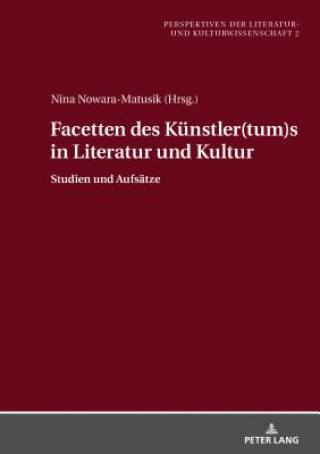 Könyv Facetten Des Kuenstler(tum)S in Literatur Und Kultur Nina Nowara-Matusik