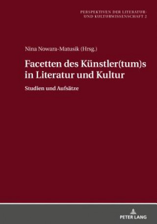 Kniha Facetten Des Kuenstler(tum)S in Literatur Und Kultur Nina Nowara-Matusik