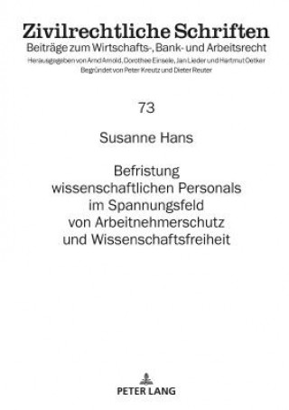 Kniha Befristung Wissenschaftlichen Personals Im Spannungsfeld Von Arbeitnehmerschutz Und Wissenschaftsfreiheit Susanne Hans