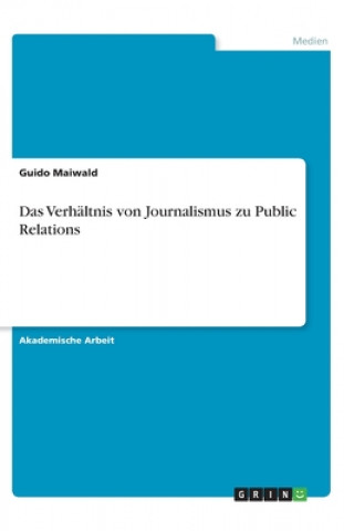 Carte Das Verhältnis von Journalismus zu Public Relations Guido Maiwald