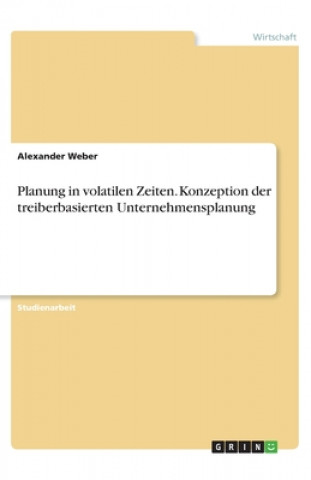 Książka Planung in volatilen Zeiten. Konzeption der treiberbasierten Unternehmensplanung Alexander Weber