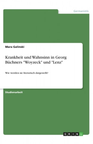 Könyv Krankheit und Wahnsinn in Georg Büchners "Woyzeck" und "Lenz" Mara Galinski