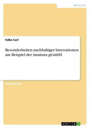 Knjiga Besonderheiten nachhaltiger Innovationen am Beispiel der innatura gGmbH Falko Carl