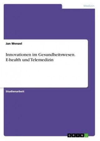 Kniha Innovationen im Gesundheitswesen. E-health und Telemedizin Jan Wenzel
