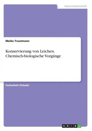 Könyv Konservierung von Leichen. Chemisch-biologische Vorgänge Meike Trautmann