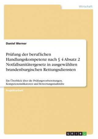 Kniha Prüfung der beruflichen Handlungskompetenz nach § 4 Absatz 2 Notfallsanitätergesetz in ausgewählten brandenburgischen Rettungsdiensten Daniel Werner