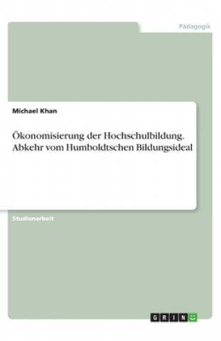 Książka Ökonomisierung der Hochschulbildung. Abkehr vom Humboldtschen Bildungsideal Michael Khan