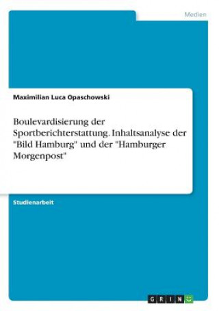 Carte Boulevardisierung der Sportberichterstattung. Inhaltsanalyse der "Bild Hamburg" und der "Hamburger Morgenpost" Maximilian Luca Opaschowski