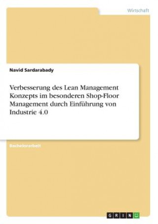 Книга Verbesserung des Lean Management Konzepts im besonderen Shop-Floor Management durch Einführung von Industrie 4.0 Navid Sardarabady