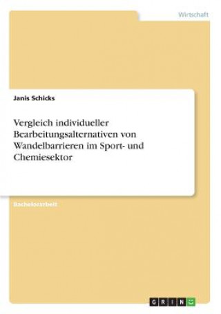 Kniha Vergleich individueller Bearbeitungsalternativen von Wandelbarrieren im Sport- und Chemiesektor Janis Schicks