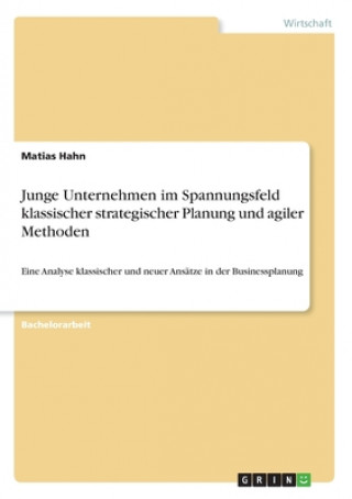 Kniha Junge Unternehmen im Spannungsfeld klassischer strategischer Planung und agiler Methoden Matias Hahn