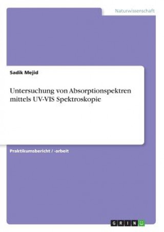 Könyv Untersuchung von Absorptionspektren mittels UV-VIS Spektroskopie Sadik Mejid
