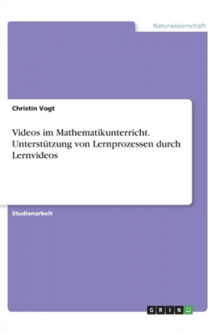 Kniha Videos im Mathematikunterricht. Unterstützung von Lernprozessen durch Lernvideos Christin Vogt