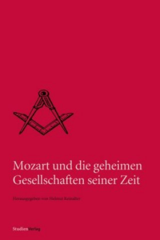 Kniha Mozart und die geheimen Gesellschaften seiner Zeit Helmut Reinalter