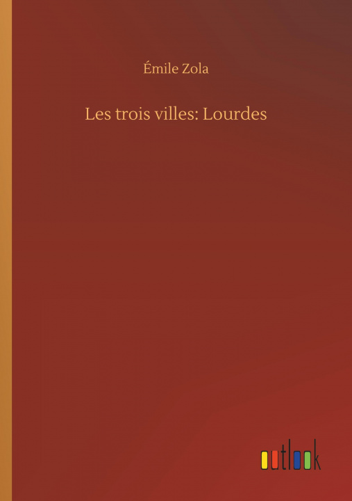 Kniha Les trois villes: Lourdes Émile Zola
