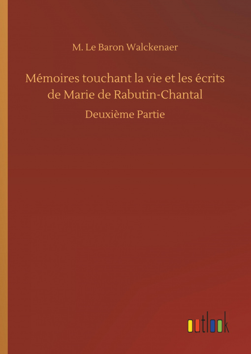 Kniha Mémoires touchant la vie et les écrits de Marie de Rabutin-Chantal M. Le Baron Walckenaer