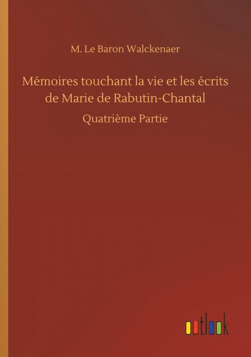 Kniha Mémoires touchant la vie et les écrits de Marie de Rabutin-Chantal M. Le Baron Walckenaer