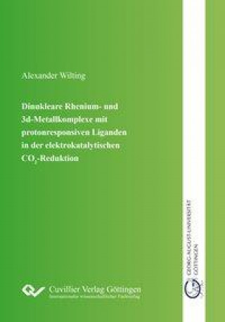 Książka Dinukleare Rhenium- und 3d-Metallkomplexe mit protonresponsiven Liganden in der elektro-katalytischen CO2-Reduktion Alexander Wilting