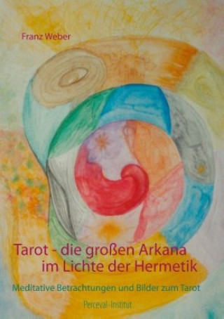 Kniha Tarot - die großen Arkana im Lichte der Hermetik Franz Weber