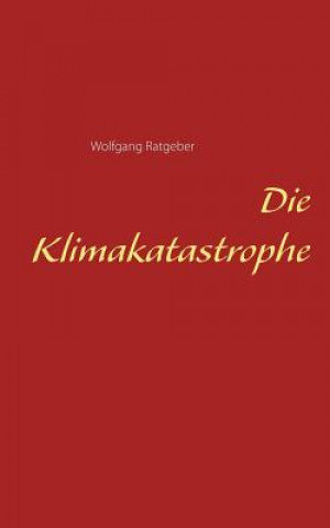 Kniha Klimakatastrophe Wolfgang Ratgeber