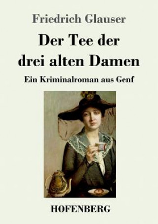 Könyv Tee der drei alten Damen Friedrich Glauser