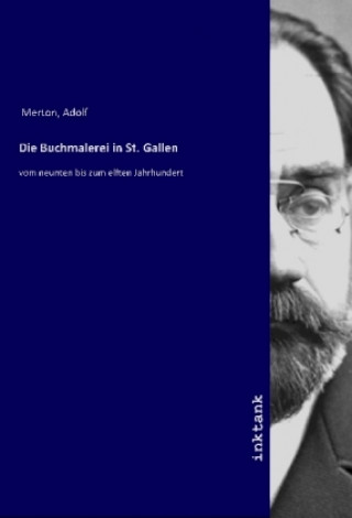 Könyv Die Buchmalerei in St. Gallen Adolf Merton
