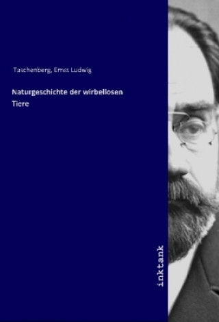 Kniha Naturgeschichte der wirbellosen Tiere Ernst Ludwig Taschenberg