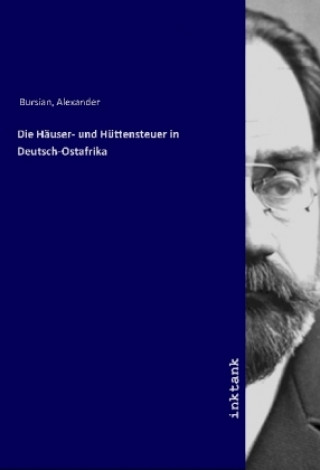 Carte Die Ha¨user- und Hu¨ttensteuer in Deutsch-Ostafrika Alexander Bursian