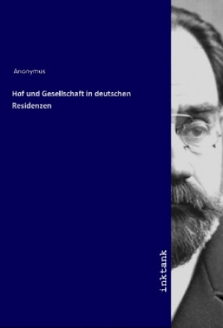Könyv Hof und Gesellschaft in deutschen Residenzen Anonymus