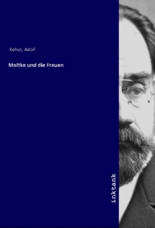 Carte Moltke und die Frauen Adolf Kohut