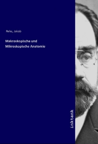 Könyv Makroskopische und Mikroskopische Anatomie Jakob Rehs