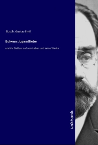 Könyv Bulwers Jugendliebe Gustav Emil Busch