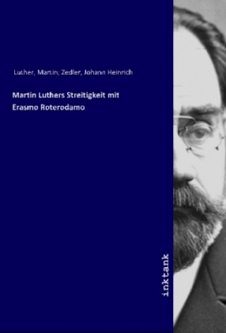 Carte Martin Luthers Streitigkeit mit Erasmo Roterodamo Martin Zedler Luther