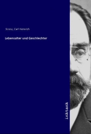 Książka Lebensalter und Geschlechter Carl Heinrich Stratz