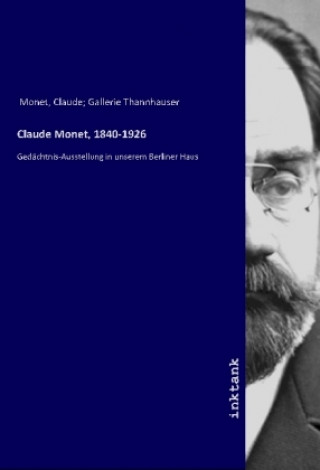 Kniha Claude Monet, 1840-1926 Claude Gallerie Thannhauser Monet