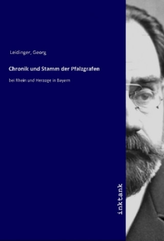 Könyv Chronik und Stamm der Pfalzgrafen Georg Leidinger
