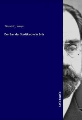 Βιβλίο Der Ban der Stadtkirche in Brur Joseph Neuwirth