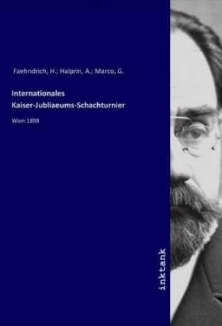 Книга Internationales Kaiser-Jubliaeums-Schachturnier H. Halprin Faehndrich