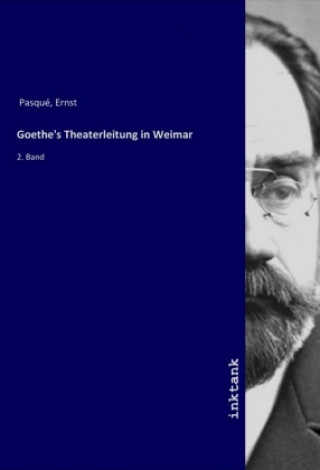 Książka Goethe's Theaterleitung in Weimar Ernst Pasqué