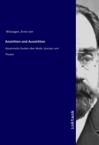 Knjiga Ansichten und Aussichten Ernst Von Wolzogen