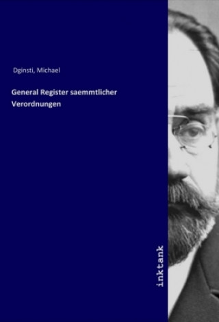 Kniha General Register saemmtlicher Verordnungen Michael Dginsti